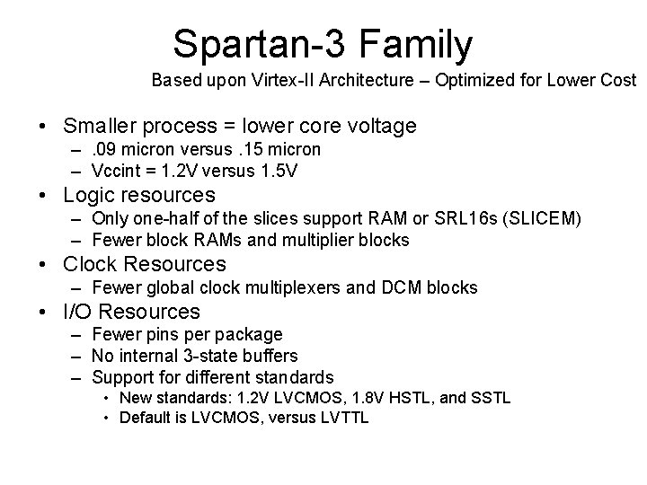 Spartan-3 Family Based upon Virtex-II Architecture – Optimized for Lower Cost • Smaller process