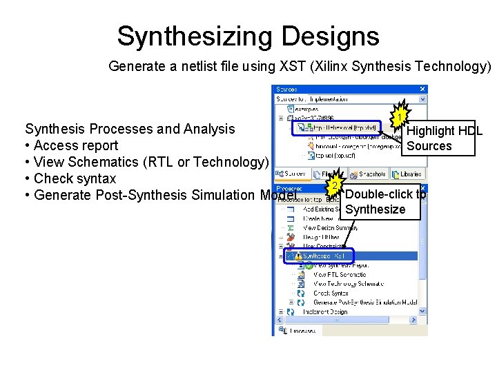 Synthesizing Designs Generate a netlist file using XST (Xilinx Synthesis Technology) Synthesis Processes and