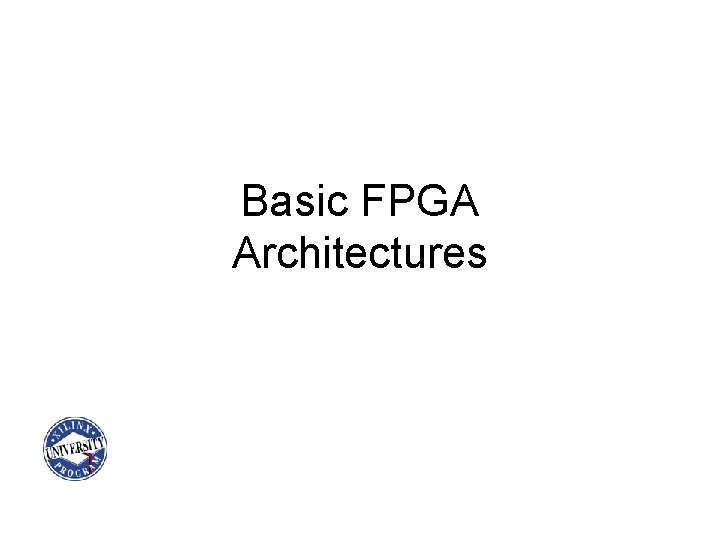 Basic FPGA Architectures 