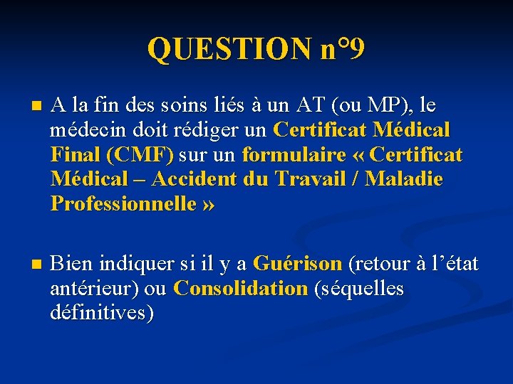 QUESTION n° 9 n A la fin des soins liés à un AT (ou