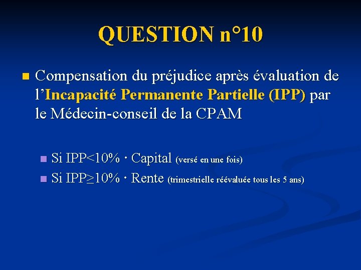 QUESTION n° 10 n Compensation du préjudice après évaluation de l’Incapacité Permanente Partielle (IPP)