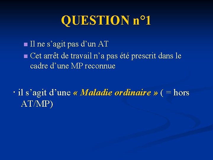 QUESTION n° 1 Il ne s’agit pas d’un AT n Cet arrêt de travail