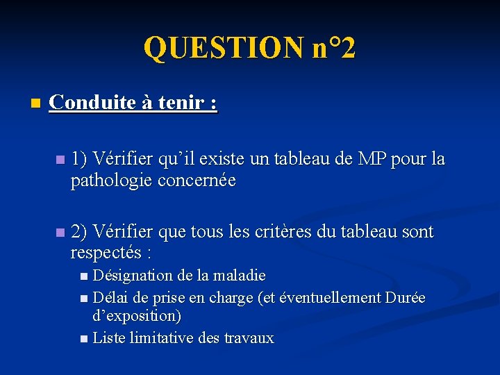 QUESTION n° 2 n Conduite à tenir : n 1) Vérifier qu’il existe un