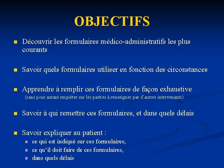 OBJECTIFS n Découvrir les formulaires médico-administratifs les plus courants n Savoir quels formulaires utiliser