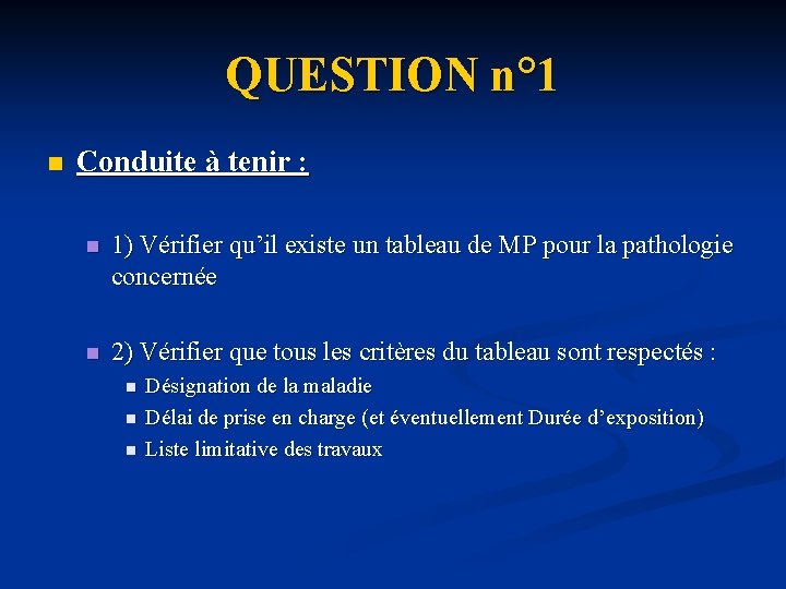 QUESTION n° 1 n Conduite à tenir : n 1) Vérifier qu’il existe un