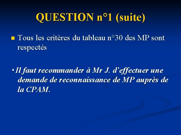 QUESTION n° 1 (suite) n Tous les critères du tableau n° 30 des MP