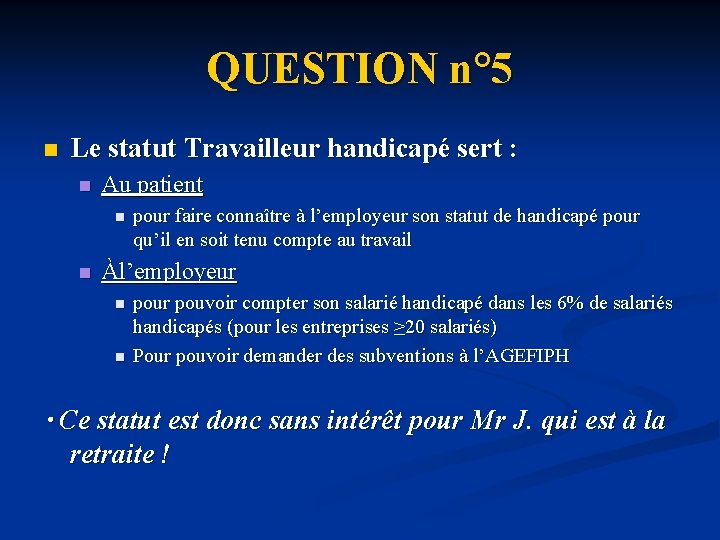 QUESTION n° 5 n Le statut Travailleur handicapé sert : n Au patient n