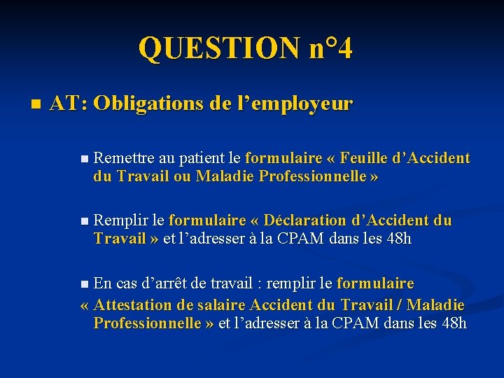 QUESTION n° 4 n AT: Obligations de l’employeur n Remettre au patient le formulaire