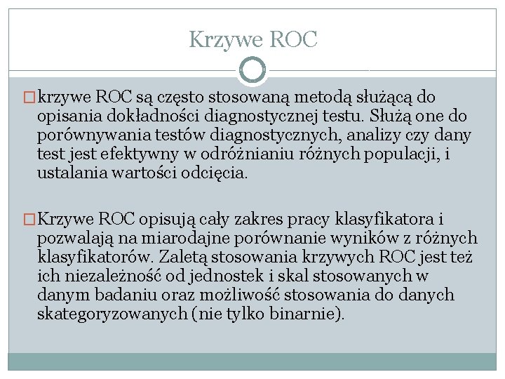 Krzywe ROC �krzywe ROC są często stosowaną metodą służącą do opisania dokładności diagnostycznej testu.