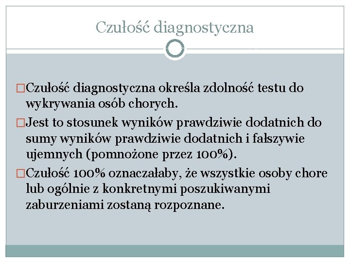 Czułość diagnostyczna �Czułość diagnostyczna określa zdolność testu do wykrywania osób chorych. �Jest to stosunek