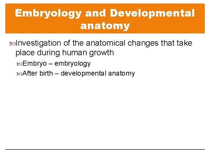 Embryology and Developmental anatomy Investigation of the anatomical changes that take place during human Embryology and Developmental anatomy Investigation of the anatomical changes that take place during human