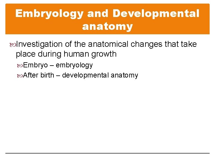 Embryology and Developmental anatomy Investigation of the anatomical changes that take place during human