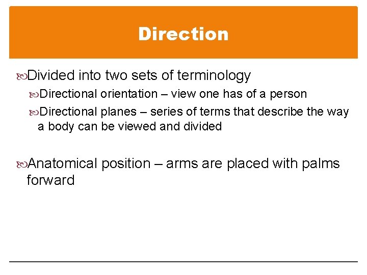Direction Divided into two sets of terminology Directional orientation – view one has of