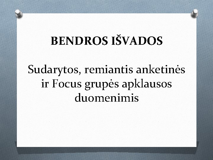 BENDROS IŠVADOS Sudarytos, remiantis anketinės ir Focus grupės apklausos duomenimis 