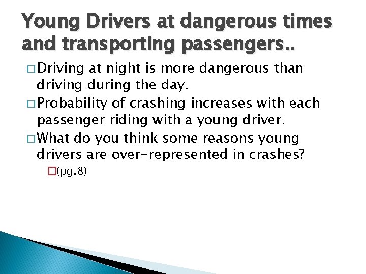 Young Drivers at dangerous times and transporting passengers. . � Driving at night is