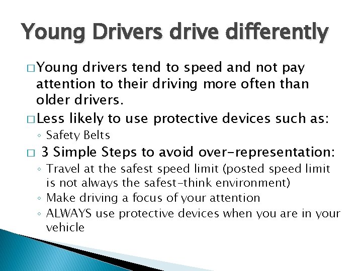 Young Drivers drive differently � Young drivers tend to speed and not pay attention
