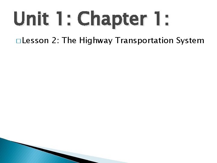 Unit 1: Chapter 1: � Lesson 2: The Highway Transportation System 