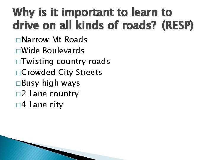 Why is it important to learn to drive on all kinds of roads? (RESP)