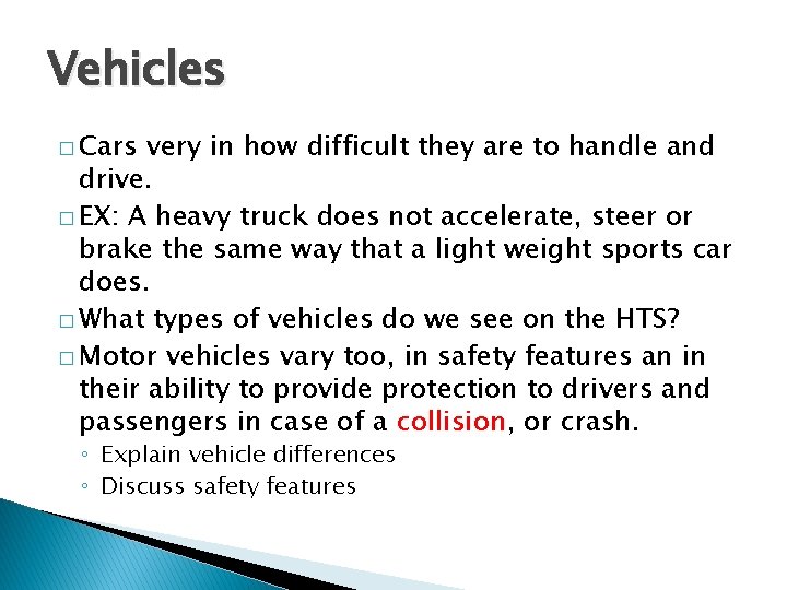 Vehicles � Cars very in how difficult they are to handle and drive. �