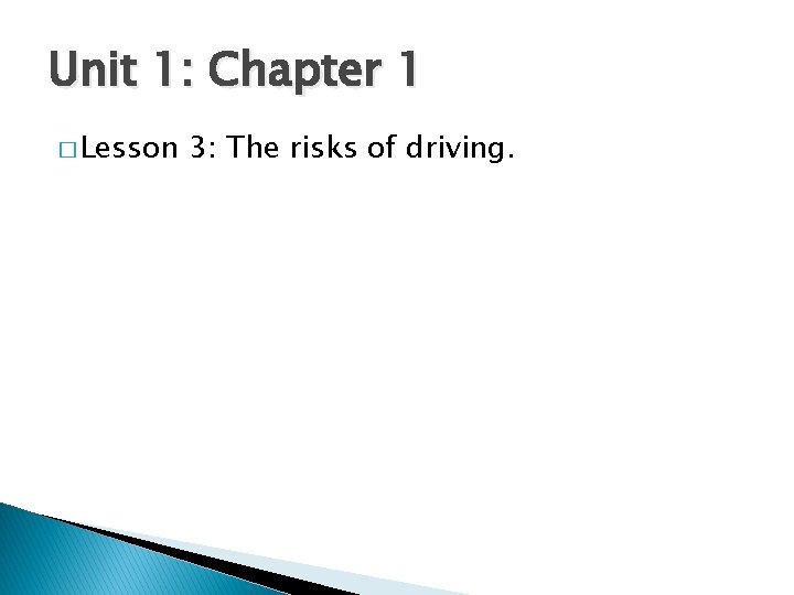 Unit 1: Chapter 1 � Lesson 3: The risks of driving. 