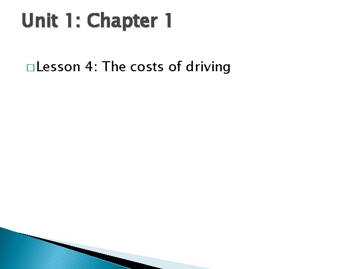 Unit 1: Chapter 1 � Lesson 4: The costs of driving 
