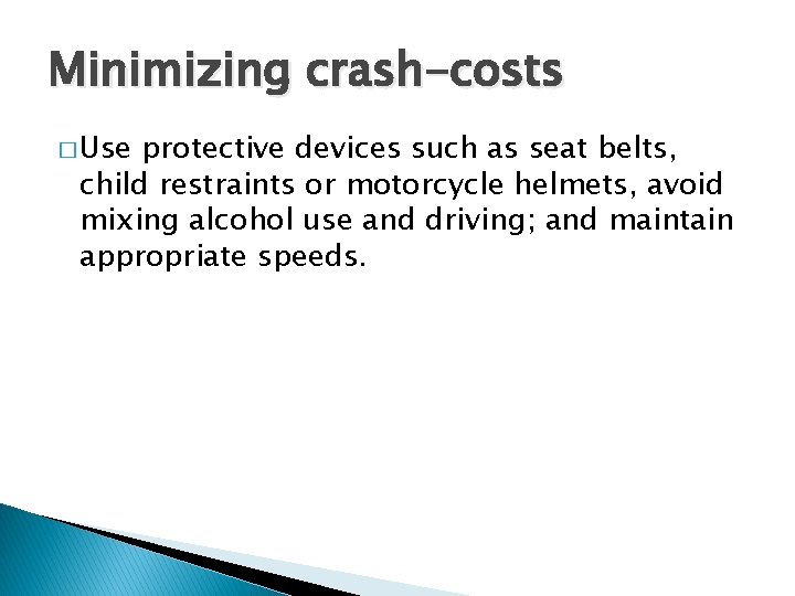 Minimizing crash-costs � Use protective devices such as seat belts, child restraints or motorcycle