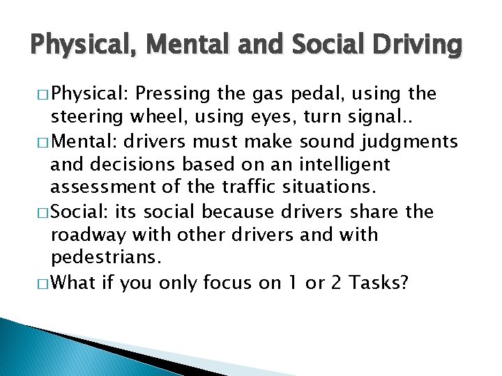 Physical, Mental and Social Driving � Physical: Pressing the gas pedal, using the steering