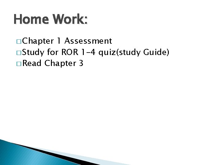 Home Work: � Chapter 1 Assessment � Study for ROR 1 -4 quiz(study Guide)