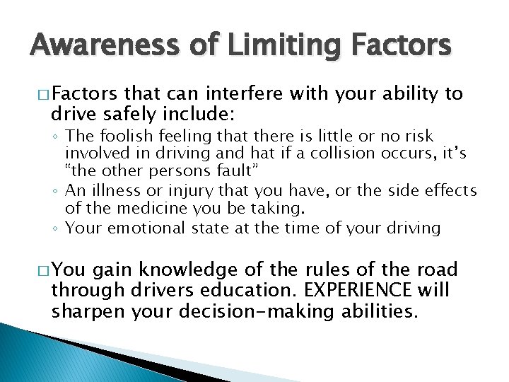 Awareness of Limiting Factors � Factors that can interfere with your ability to drive