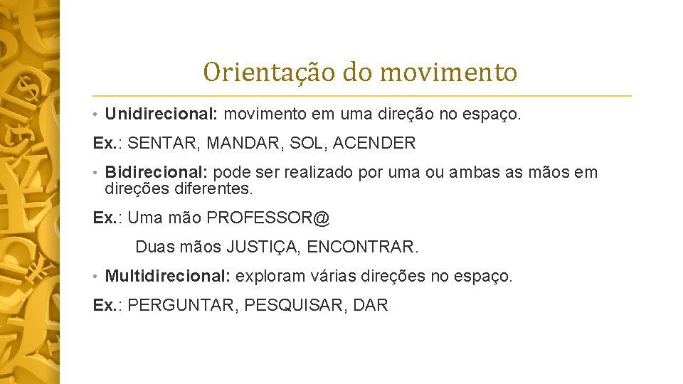 Orientação do movimento • Unidirecional: movimento em uma direção no espaço. Ex. : SENTAR,