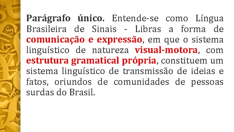 Parágrafo único. Entende-se como Língua Brasileira de Sinais - Libras a forma de comunicação