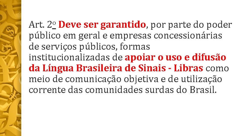 Art. 2 o Deve ser garantido, por parte do poder público em geral e