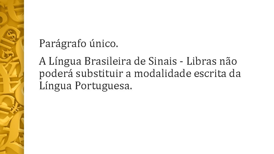 Parágrafo único. A Língua Brasileira de Sinais - Libras não poderá substituir a modalidade