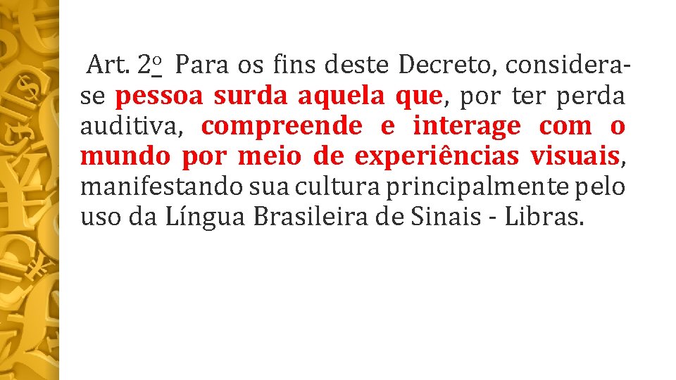  Art. 2 o Para os fins deste Decreto, considerase pessoa surda aquela que,