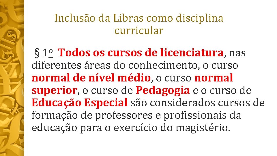 Inclusão da Libras como disciplina curricular § 1 o Todos os cursos de licenciatura,