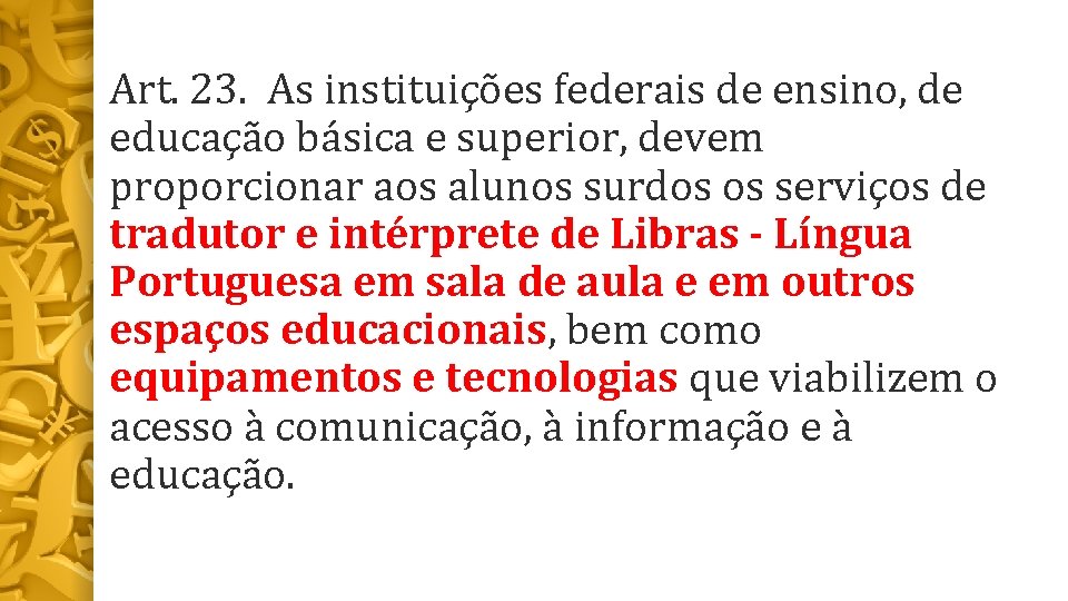 Art. 23. As instituições federais de ensino, de educação básica e superior, devem proporcionar