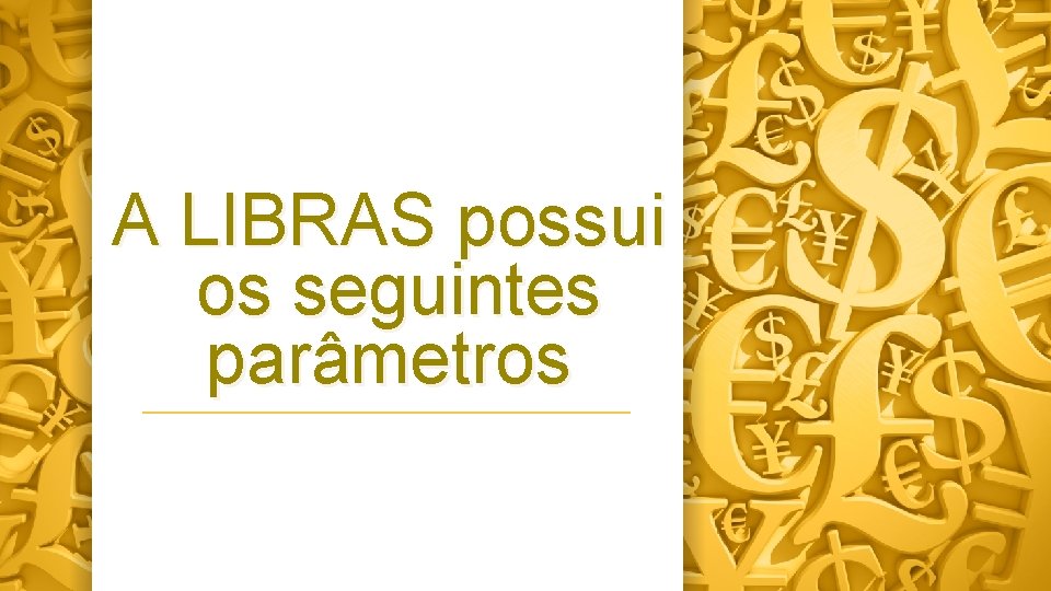 A LIBRAS possui os seguintes parâmetros 