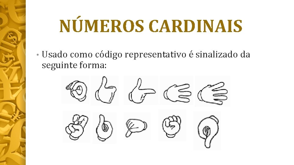 NÚMEROS CARDINAIS • Usado como código representativo é sinalizado da seguinte forma: 