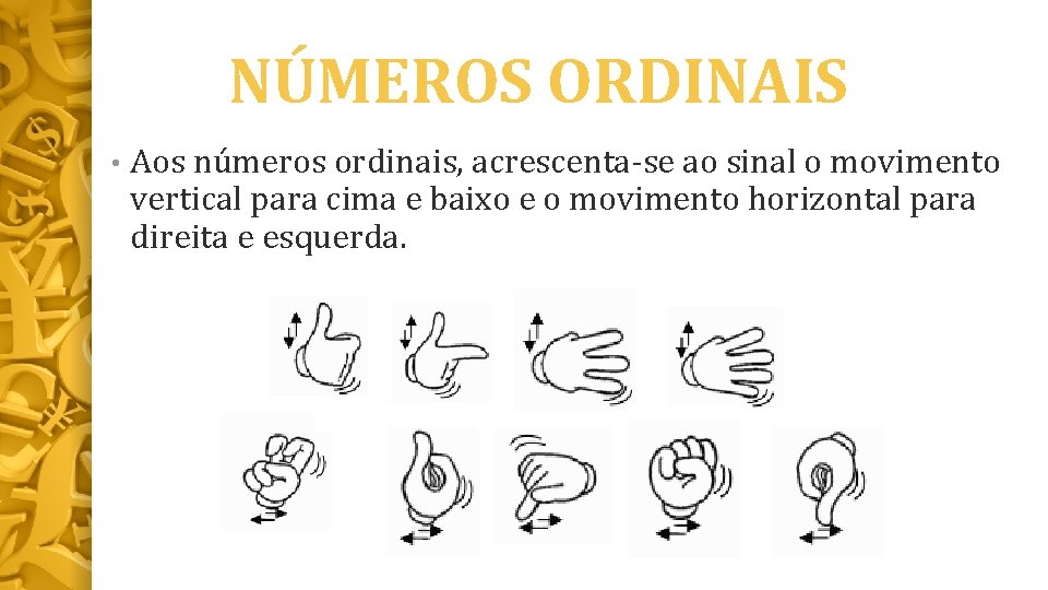 NÚMEROS ORDINAIS • Aos números ordinais, acrescenta-se ao sinal o movimento vertical para cima