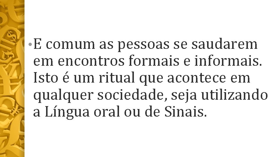  • E comum as pessoas se saudarem em encontros formais e informais. Isto