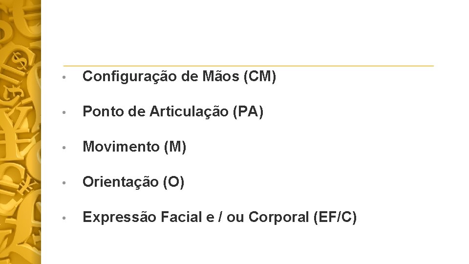  • Configuração de Mãos (CM) • Ponto de Articulação (PA) • Movimento (M)