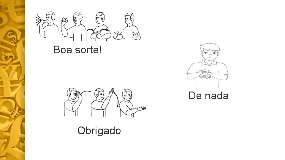 Boa sorte! De nada Obrigado 