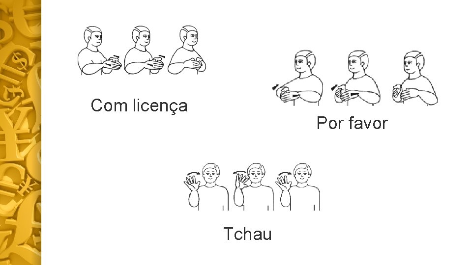 Com licença Por favor Tchau 