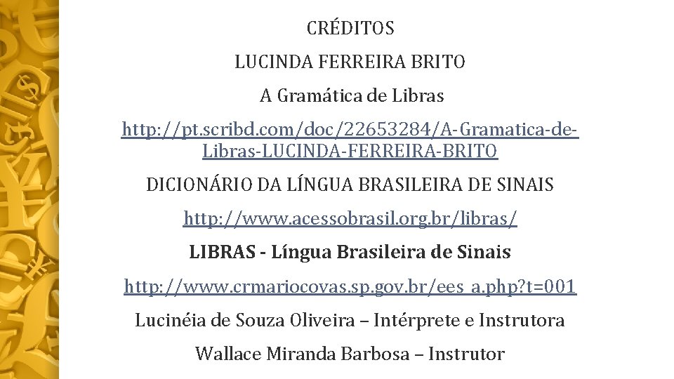 CRÉDITOS LUCINDA FERREIRA BRITO A Gramática de Libras http: //pt. scribd. com/doc/22653284/A-Gramatica-de. Libras-LUCINDA-FERREIRA-BRITO DICIONÁRIO