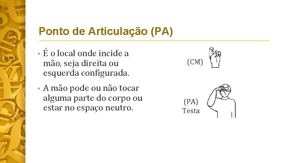 Ponto de Articulação (PA) • É o local onde incide a mão, seja direita