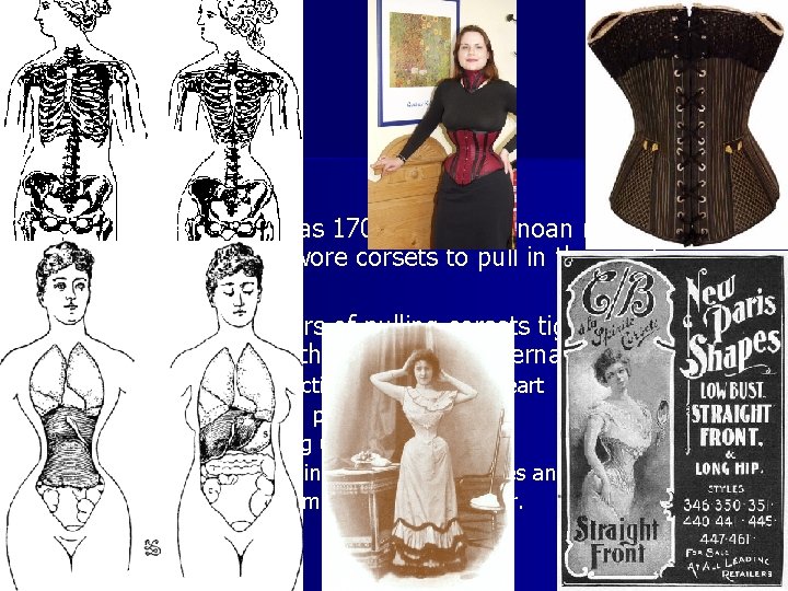 Corsets n As early as 1700 BC, the Minoan men and women wore corsets