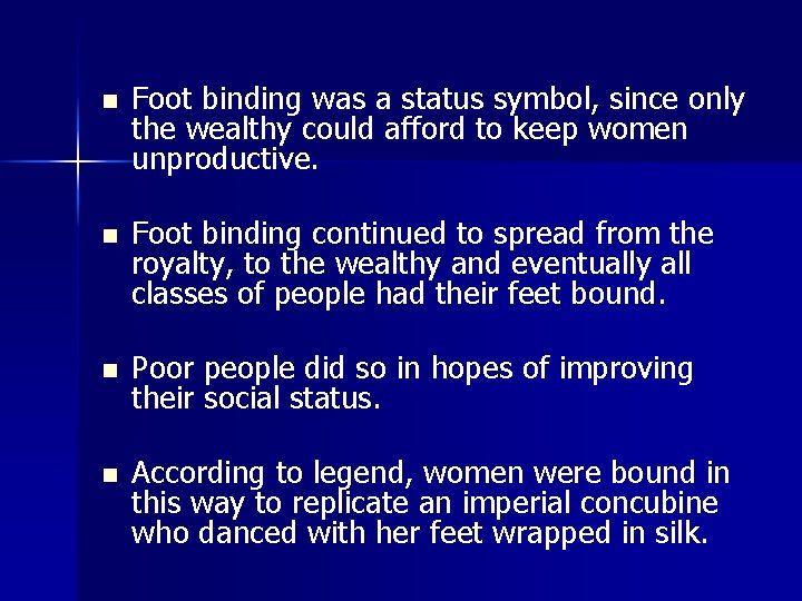 n Foot binding was a status symbol, since only the wealthy could afford to