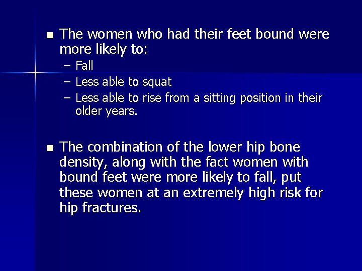 n The women who had their feet bound were more likely to: – –