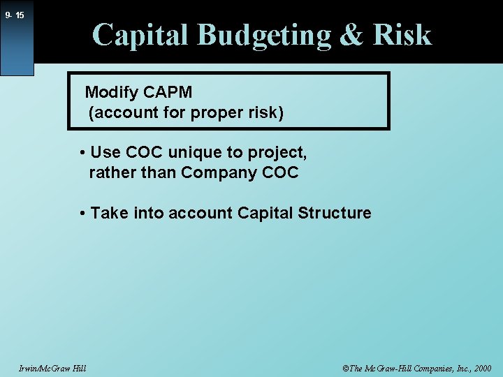 9 - 15 Capital Budgeting & Risk Modify CAPM (account for proper risk) •