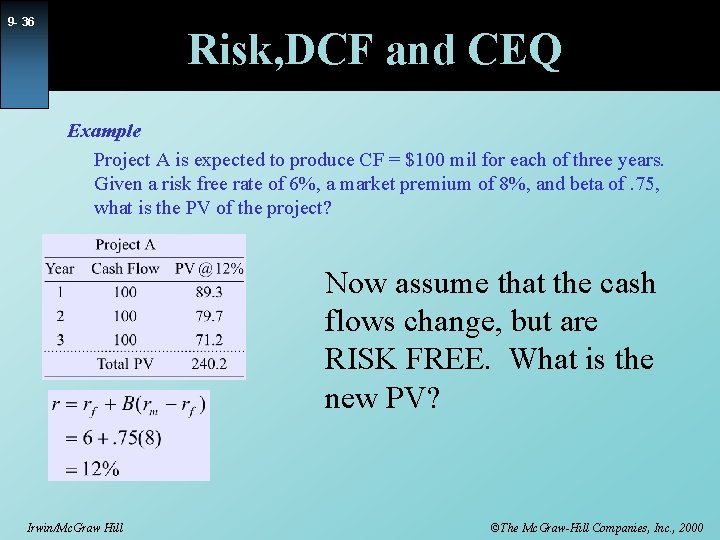 9 - 36 Risk, DCF and CEQ Example Project A is expected to produce